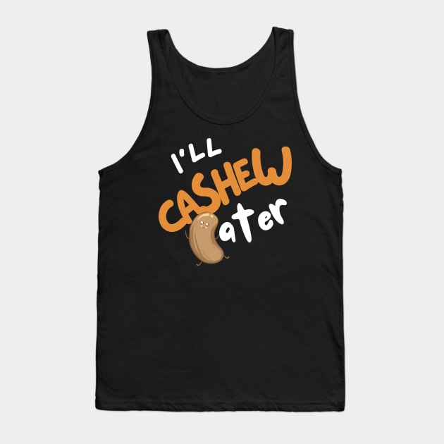 I'll Cashew Later Tank Top by leBoosh-Designs